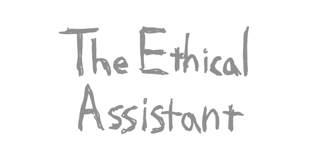 The Ethical Assistant